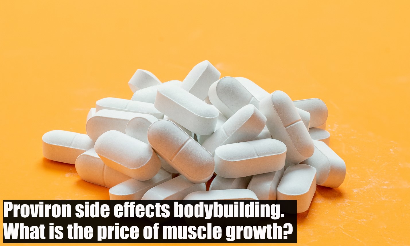 Proviron side effects bodybuilding. What is the price of muscle growth?