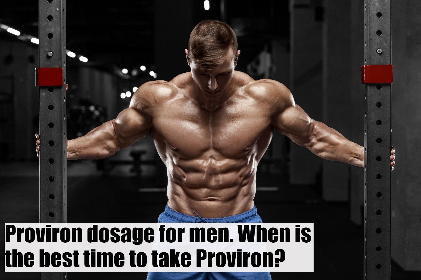 Proviron dosage for men. When is the best time to take Proviron?